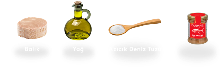 Sadece balık, yağ ve azıcık deniz tuzu.